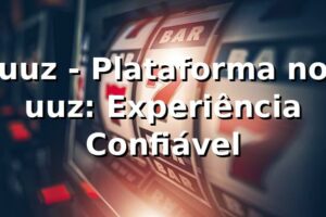 uuz - Plataforma no uuz: Experiência Confiável
