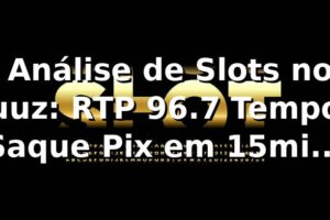 📊 Análise de Slots no uuz: RTP 96.7%, Tempo Saque Pix em 15min e +500 Jogos